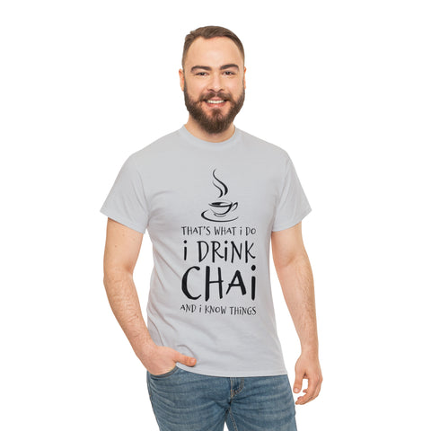 That's What I Do, I Drink Chai and I Know Things T-Shirt Design by C&C
