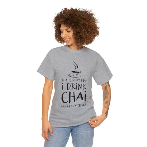 That's What I Do, I Drink Chai and I Know Things T-Shirt Design by C&C