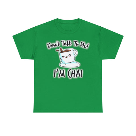 Don't Talk To Me, I'm Chai T-Shirt Design by C&C