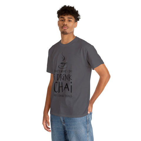 That's What I Do, I Drink Chai and I Know Things T-Shirt Design by C&C