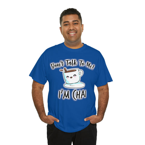 Don't Talk To Me, I'm Chai T-Shirt Design by C&C