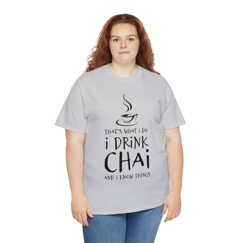 That's What I Do, I Drink Chai and I Know Things T-Shirt Design by C&C