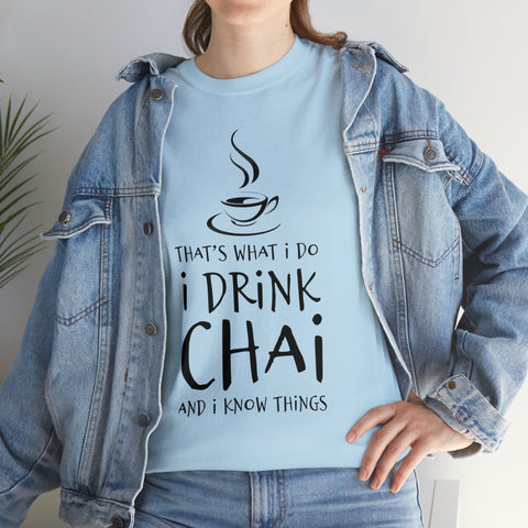 That's What I Do, I Drink Chai and I Know Things T-Shirt Design by C&C