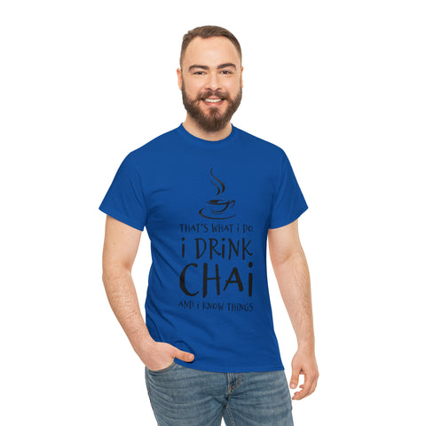 That's What I Do, I Drink Chai and I Know Things T-Shirt Design by C&C