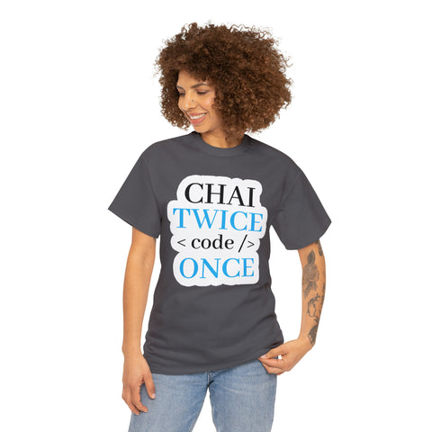 Chai Twice Code Once T-Shirt Design by C&C