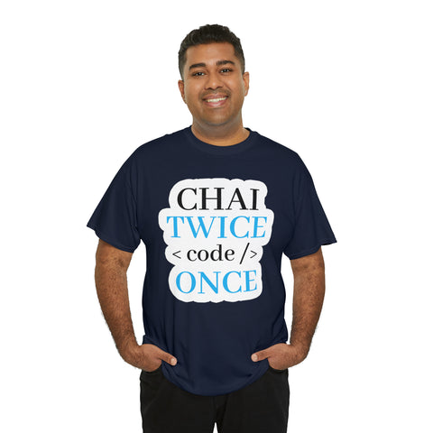 Chai Twice Code Once T-Shirt Design by C&C