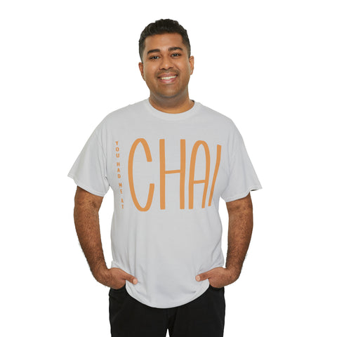 You Had Me At Chai T-Shirt Designs by C&C