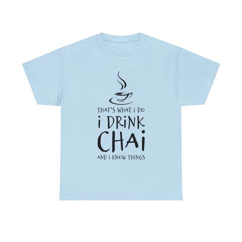 That's What I Do, I Drink Chai and I Know Things T-Shirt Design by C&C