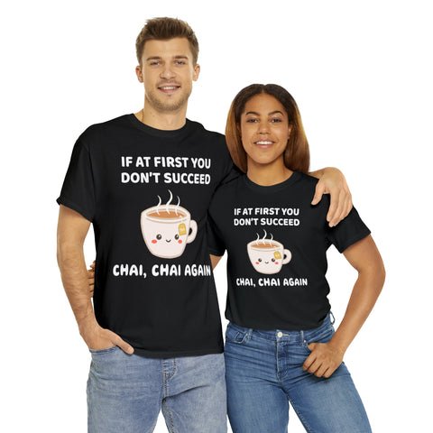 At First You Don't Succeed, Chai and Chai Again T-Shirt Designs by C&C